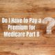 Do I Have to Pay a Premium for Medicare Part B?