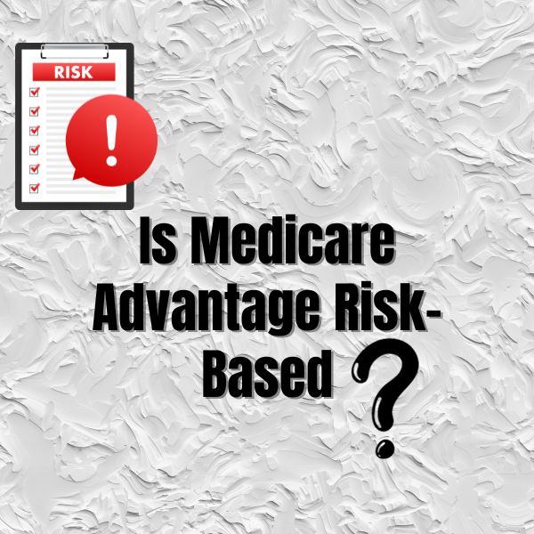 Is Medicare Advantage Risk-Based?