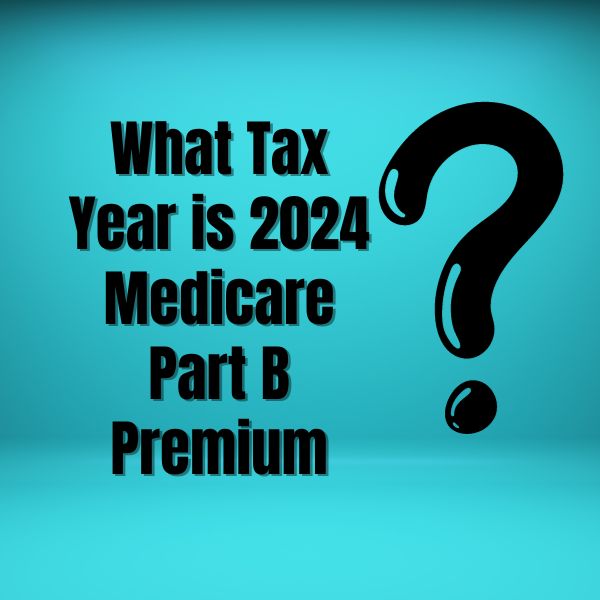 What Tax Year is 2024 Medicare Part B Premium?
