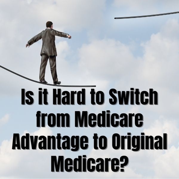 Hard to Switch from Medicare Advantage to Original Medicare