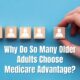 So Many Older Adults Choose Medicare Advantage