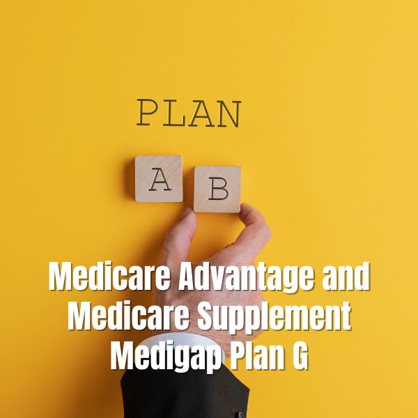 Choosing Between Medicare Advantage and Medicare Supplement Medigap Plan G