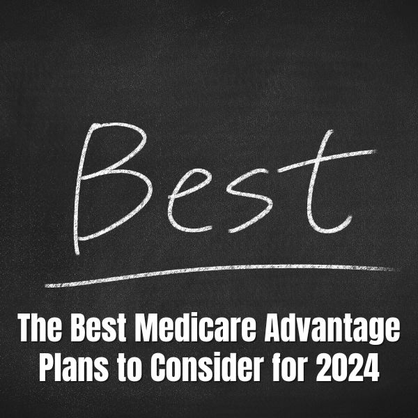 The Best Medicare Advantage Plans to Consider for 2024