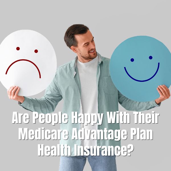 People Happy With Their Medicare Advantage Plan Health Insurance