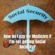 How do I pay for Medicare if I'm not getting Social Security