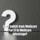 Can I Switch from Medicare Part B to Medicare Advantage