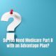 Do You Need Medicare Part B with an Advantage Plan