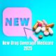 New Drug Coverage Medicare 2025