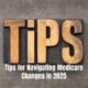 Tips for Navigating Medicare Changes in 2025